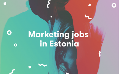 Marketing Jobs In Estonia: What’s Hot and Not In 2019