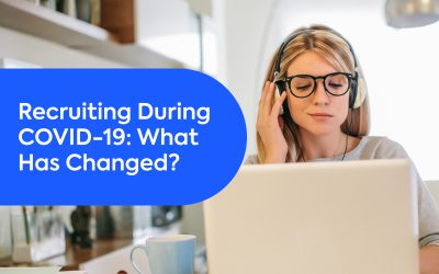 Recruiting During COVID-19: What Has Changed?