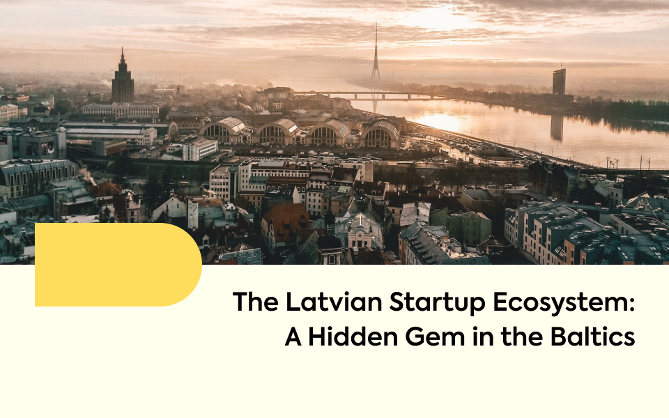 The Latvian Startup Ecosystem: A Hidden Gem in the Baltics