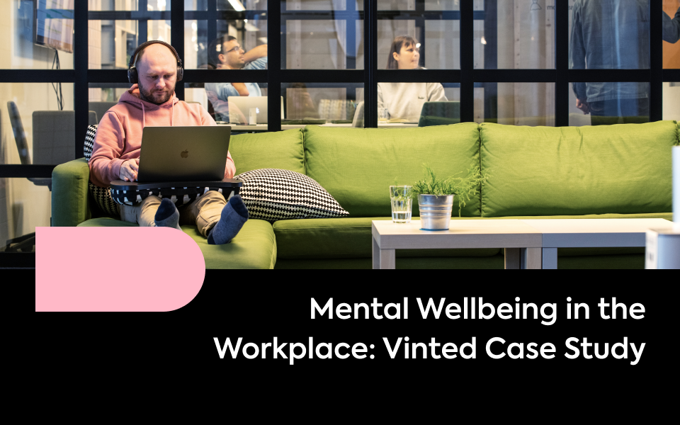 Mental Wellbeing in the Workplace: the Example of Vinted